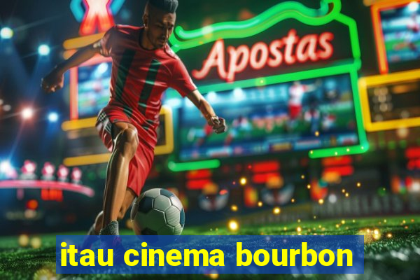 itau cinema bourbon